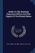 Guide To The National Executive Offices And The Capitol Of The United States