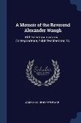 A Memoir of the Reverend Alexander Waugh: With Selections From His ... Correspondence, Pulpit Recollections, &c