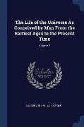 The Life of the Universe As Conceived by Man From the Earliest Ages to the Present Time, Volume 2