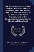 The Parish Registers of S. Giles, Kingston. Baptisms, 1558-1812. Marriages, 1558-1837. Burials, 1558-1812. Prefaced by a List of the Rectors of the Pa