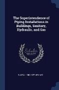 The Superintendence of Piping Installations in Buildings, Sanitary, Hydraulic, and Gas