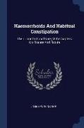 Haemorrhoids And Habitual Constipation: Their Constitutional Cure, With Chapters On Fissure And Fistula