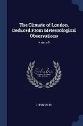 The Climate of London, Deduced From Meteorological Observations, Volume 2