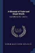 A Glossary of Tudor and Stuart Words: Especially From the Dramatists