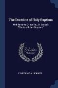 The Doctrine of Holy Baptism: With Remarks On the Rev. W. Goode's Effects of Infant Baptism