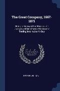 The Great Company, 1667-1871: Being a History of the Honourable Company of Merchants-Adventurers Trading Into Hudson's Bay