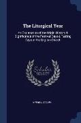 The Liturgical Year: An Explanation of the Origin, History & Significance of the Festival Days & Fasting Days of the English Church