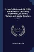 Lyman's History of old Walla Walla County, Embracing Walla Walla, Columbia, Garfield and Asotin Counties, Volume 1