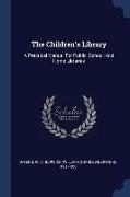 The Children's Library: A Practical Manual For Public, School, And Home Libraries