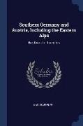 Southern Germany and Austria, Including the Eastern Alps: Handbook for Travellers