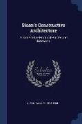 Sloan's Constructive Architecture: A Guide to the Practical Builder and Mechanic