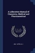 A Laboratory Manual of Chemistry, Medical and Pharmaceutical