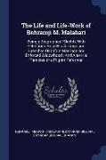 The Life and Life-Work of Behramji M. Malabari: Being a Biographical Sketch, With Selections From His Writings and Speeches On Infant Marriage and Enf