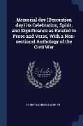 Memorial day (Decoration day) its Celebration, Spirit, and Significance as Related in Prose and Verse, With a Non-sectional Anthology of the Civil War