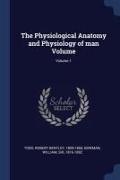The Physiological Anatomy and Physiology of man Volume, Volume 1