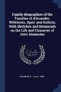 Family Biographies of the Families of Alexander, Wilkinson, Sparr and Guthrie, With Sketches and Memorials on the Life and Character of John Alexander