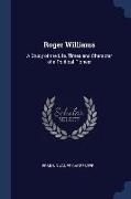 Roger Williams: A Study of the Life, Times and Character of a Political Pioneer