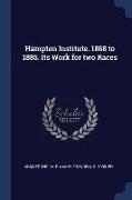 Hampton Institute. 1868 to 1885. Its Work for two Races