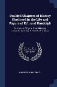 Omitted Chapters of History Disclosed in the Life and Papers of Edmund Randolph: Governor of Virginia, First Attorney-General United States, Secretary