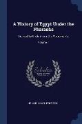 A History of Egypt Under the Pharaohs: Derived Entirely From the Monuments, Volume 1