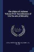 The Ethics of Judaism Volume Pt.II. Sanctification of Life the aim of Morality