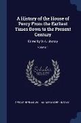 A History of the House of Percy From the Earliest Times Down to the Present Century: Edited by W.A. Lindsay, Volume 1