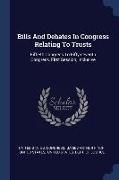 Bills And Debates In Congress Relating To Trusts: Fiftieth Congress To Fifty-seventh Congress, First Session, Inclusive