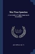 War-Time Speeches: A Compilation of Public Utterances in Great Britain