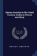 Zigzag Journeys in the Camel Country, Arabia in Picture and Story