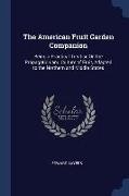 The American Fruit Garden Companion: Being a Practical Treatise On the Propagation and Culture of Fruit, Adapted to the Northern and Middle States