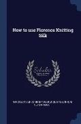 How to use Florence Knitting Silk