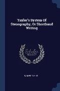 Taylor's System Of Stenography, Or Shorthand Writing