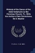 History of the Canon of the Holy Scriptures in the Christian Church, Tr., With the Author's Own Corrections, by D. Hunter