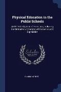 Physical Education in the Public Schools: An Eclectic System of Exercises, Including the Delsartean Principles of Execution and Expression