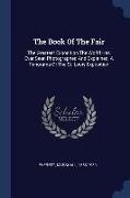 The Book Of The Fair: The Greatest Exposition The World Has Ever Seen Photographed And Explained, A Panorama Of The St. Louis Exposition