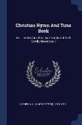 Christian Hymn And Tune Book: For Use In Churches, And For Social And Family Devotions