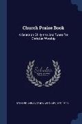 Church Praise Book: A Selection Of Hymns And Tunes For Christian Worship
