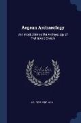 Aegean Archaeology: An Introduction to the Archaeology of Prehistoric Greece