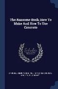 The Ransome Book, How To Make And How To Use Concrete