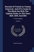 Records Of Travels In Turkey, Greece &c. And Of A Cruise In The Black Sea With The Capitan Pasha, In The Years 1829, 1830, And 1831: In Two Volumes, V