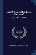 Lake St. Louis old and new, Illustrated: And Cavelier de La Salle