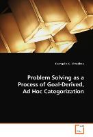 Problem Solving as a Process of Goal-Derived, Ad HocCategorization