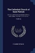 The Cathedral Church of Saint Patrick: A History & Description of the Building, With a Short Account of the Deans, Volume 33