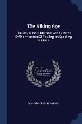 The Viking Age: The Early History, Manners, And Customs Of The Ancestors Of The English Speaking Nations