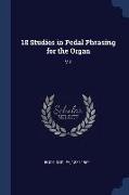 18 Studies in Pedal Phrasing for the Organ: V.1