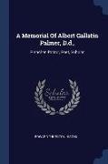 A Memorial Of Albert Gallatin Palmer, D.d.,: Preacher, Pastor, Poet, Scholar