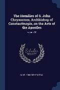The Homilies of S. John Chrysostom, Archbishop of Constantinople, on the Acts of the Apostles, Volume 35