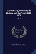 Kansas City, Missouri, its History and its People 1808-1908, Volume 1