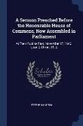 A Sermon Preached Before the Honourable House of Commens, Now Assembled in Parliament: At Their Publike Fast, November 17, 1640. Upon 2 Chron. 15. 2