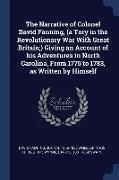 The Narrative of Colonel David Fanning, (a Tory in the Revolutionary War With Great Britain,) Giving an Account of his Adventures in North Carolina, F